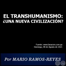 EL TRANSHUMANISMO: ¿UNA NUEVA CIVILIZACIÓN? - Por MARIO RAMOS-REYES - Domingo, 08 de Agosto de 2021